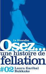 Télécharger le livre :  Osez une histoire de fellation : Bukkake