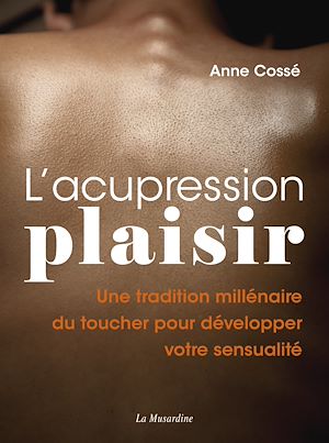Téléchargez le livre :  L'acupression plaisir - Développez votre sensualité grâce à l'acupression