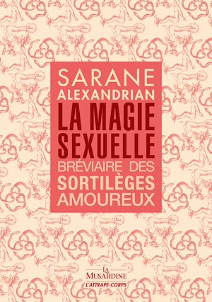 Téléchargez le livre :  La Magie sexuelle - Bréviaire des sortilèges amoureux