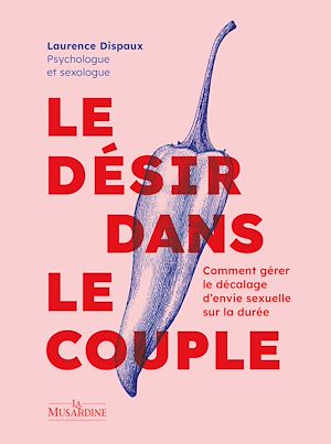 Téléchargez le livre :  Le Désir dans le couple - Comment gérer le décalage d'envie sexuelle sur la durée