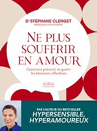 Téléchargez le livre :  Ne plus souffrir en amour - Comment prévenir et guérir les blessures affectives