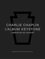 Télécharger le livre :  Charlie Chaplin. L'Album Keystone, l'invention de Charlot