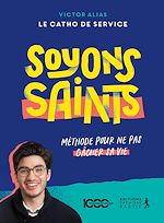 Télécharger le livre :  Soyons saints : Méthode pour ne pas gâcher sa vie