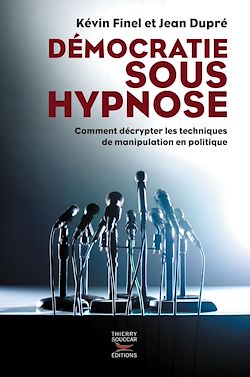 Télécharger le livre :  Démocratie sous hypnose - Comment décrypter les techniques de manipulation en politique
