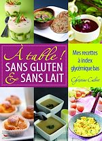 Download this eBook À table ! Sans gluten & sans lait - Mes recettes à index glycémique bas