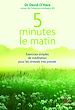 Télécharger le livre :  5 minutes le matin : Exercices simples de méditation pour les stressés, très pressés