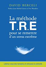 Download this eBook La méthode T.R.E pour se remettre d'un stress extrême