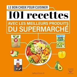 Télécharger le livre :  Le Bon Choix pour cuisiner - 101 recettes avec les meilleurs produits du supermarché