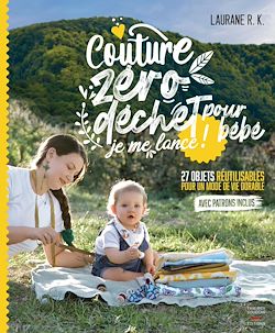 Télécharger le livre :  Couture zéro déchet pour bébé, je me lance ! - 27 objets réutilisables pour un mode de vie durable