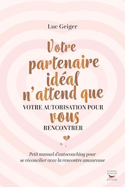 Télécharger le livre :  Votre partenaire ideal n'attend que votre autorisation pour vous rencontrer