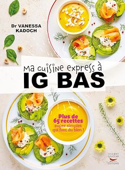 Télécharger le livre :  Ma cuisine express à IG bas - Plus de 65 recettes super simples qui font du bien !