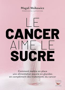 Télécharger le livre :  Le cancer aime le sucre - Comment mettre en place une alimentation cétogène en complément des traitements