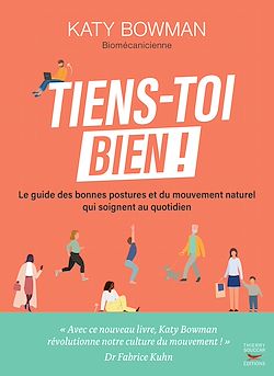 Télécharger le livre :  Tiens-toi bien ! - Le guide des bonnes postures et du mouvement naturel qui soignent au quotidien