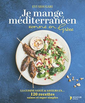 Téléchargez le livre :  Je mange méditerrannéen au quotidien comme en Grèce : 120 recettes saines et super simples
