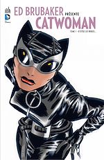 Télécharger le livre :  Ed Brubaker présente Catwoman - Tome 1 - D'entre les ombres...