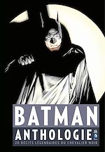 Download this eBook Batman Anthologie - 20 récits légendaires du Chevalier Noir