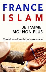 Télécharger le livre :  France et Islam — Je t'aime, moi non plus