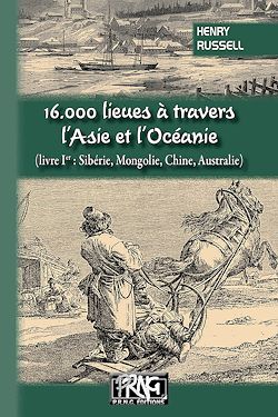 Télécharger le livre :  16.000 lieues à travers l'Asie et l'Océanie (livre 1 : Sibérie, Mongolie, Chine, Australie)