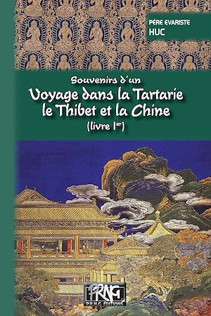 Téléchargez le livre :  Souvenirs d'un voyage dans la Tartarie, le Thibet et la Chine (Livre 1)