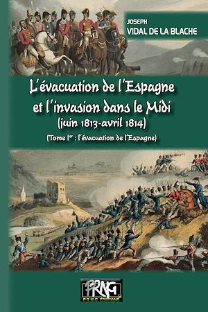 Téléchargez le livre :  L'évacuation de l'Espagne et l'invasion du Midi (juin 1813-avril 1814) - T1 : l'évacuation de l'Espagne