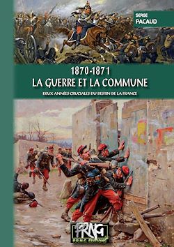 Télécharger le livre :  1870-1871 - La Guerre et la Commune