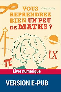 Téléchargez le livre :  Vous reprendrez bien un peu de maths ?