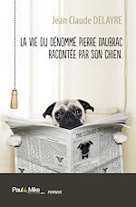 Download this eBook La vie du dénommé Pierre Daubrac racontée par son chien