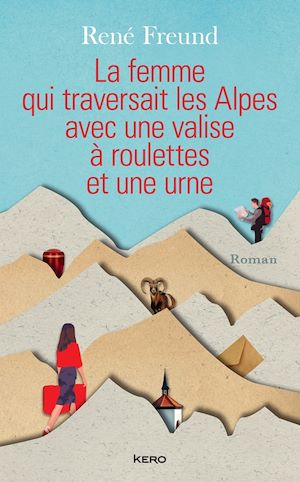Téléchargez le livre :  La Femme qui traversait les Alpes avec une valise à roulettes et une urne