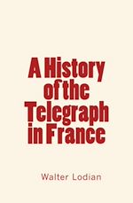 Télécharger le livre :  A History of the Telegraph in France