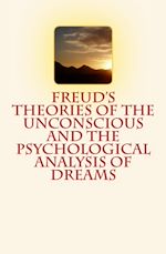 Télécharger le livre :  Freud's Theories of the Unconscious and the Psychological Analysis of Dreams