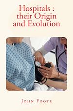 Télécharger le livre :  Hospitals : their Origin and Evolution