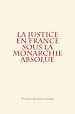 Télécharger le livre :  La Justice en France sous la monarchie absolue