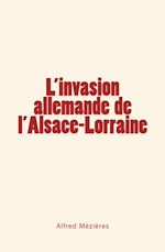 Télécharger le livre :  L’invasion allemande de l’Alsace – Lorraine