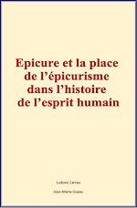 Télécharger le livre :  Epicure et la place de l'épicurisme dans l'histoire de l'esprit humain