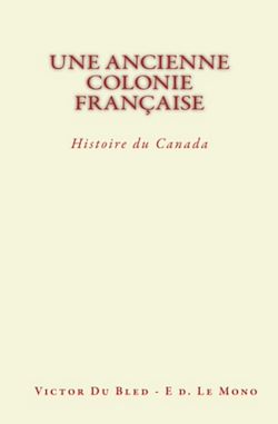 Télécharger le livre :  Une Ancienne Colonie Française : Histoire du Canada