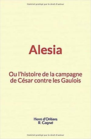 Téléchargez le livre :  Alesia : ou l'histoire de la campagne de César contre les Gaulois