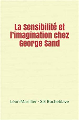 Téléchargez le livre :  La Sensibilité et l'imagination chez George Sand