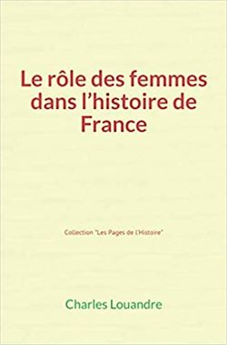 Télécharger le livre :  Le Rôle des femmes dans l'histoire de France