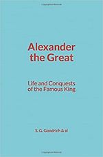 Télécharger le livre :  Alexander the Great : Life and Conquests of the Famous King