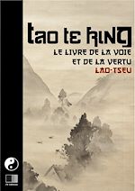 Télécharger le livre :  Tao Te King. Le livre de la Voie et de la Vertue.