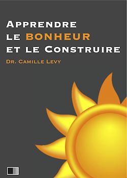 Télécharger le livre :  Apprendre le Bonheur et le construire