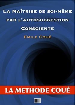 Télécharger le livre :  La maîtrise de soi-même par l'autosuggestion consciente