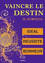 Télécharger le livre :  Vaincre le Destin : L'idéal, la Réussite et le Bonheur