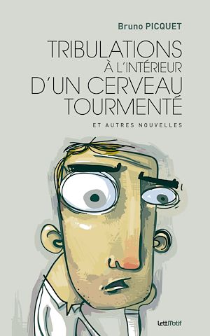 Téléchargez le livre :  Tribulations à l'intérieur d'un cerveau tourmenté