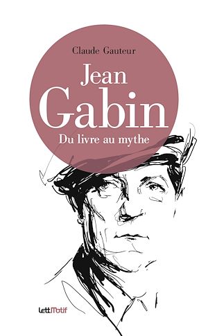 Téléchargez le livre :  Jean Gabin, du livre au mythe