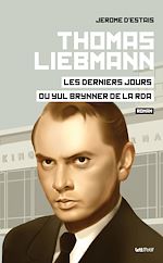 Télécharger le livre :  Thomas Liebmann, les derniers jours du Yul Brynner de la RDA