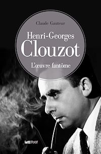 Téléchargez le livre :  Henri-Georges Clouzot, l'œuvre fantôme