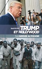 Télécharger le livre :  Trump et Hollywood (1. L'arrivée au pouvoir)