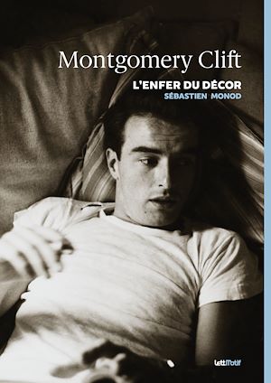 Téléchargez le livre :  Montgomery Clift, l'enfer du décor