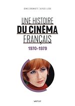 Télécharger le livre :  Une histoire du cinéma français (1970-1979)
